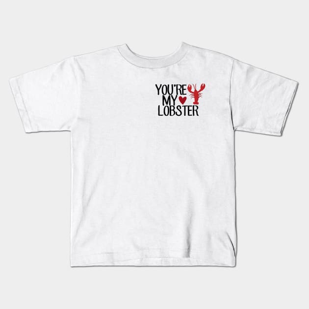 “You’re My Lobster.” Kids T-Shirt by sunkissed